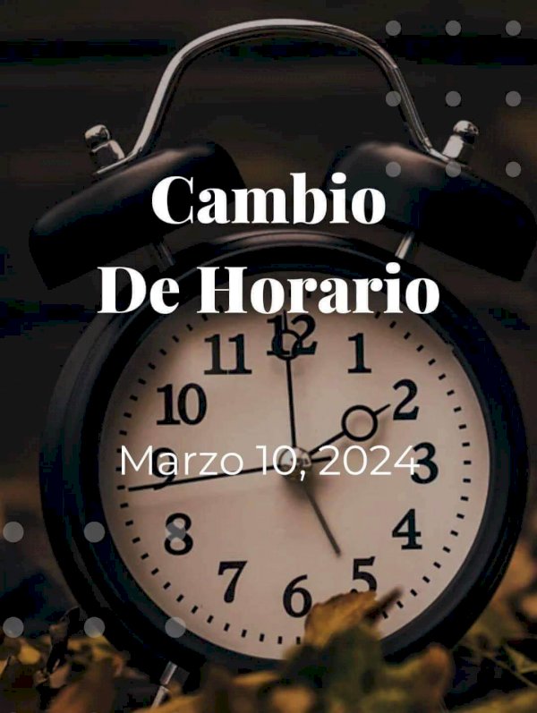 Todo sobre el cambio de horario el 10 de marzo 2024 La Opción de