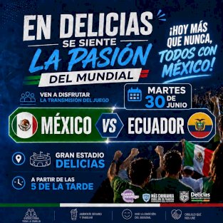 Invitan a la transmisión del México vs Ecuador en Delicias 